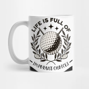 Life Is Full Of Important Choices Mug